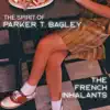 The French Inhalants - The Spirit of Parker T. Bagley